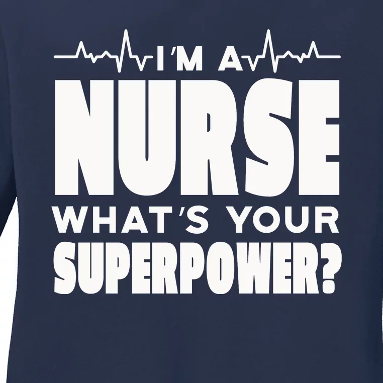 I'm A Nurse What's Your Superpower Ladies Long Sleeve Shirt