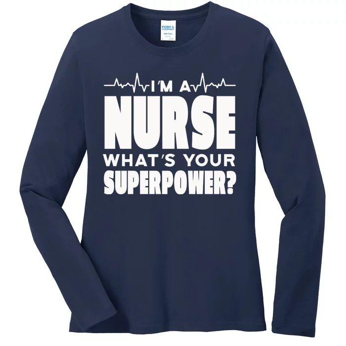 I'm A Nurse What's Your Superpower Ladies Long Sleeve Shirt