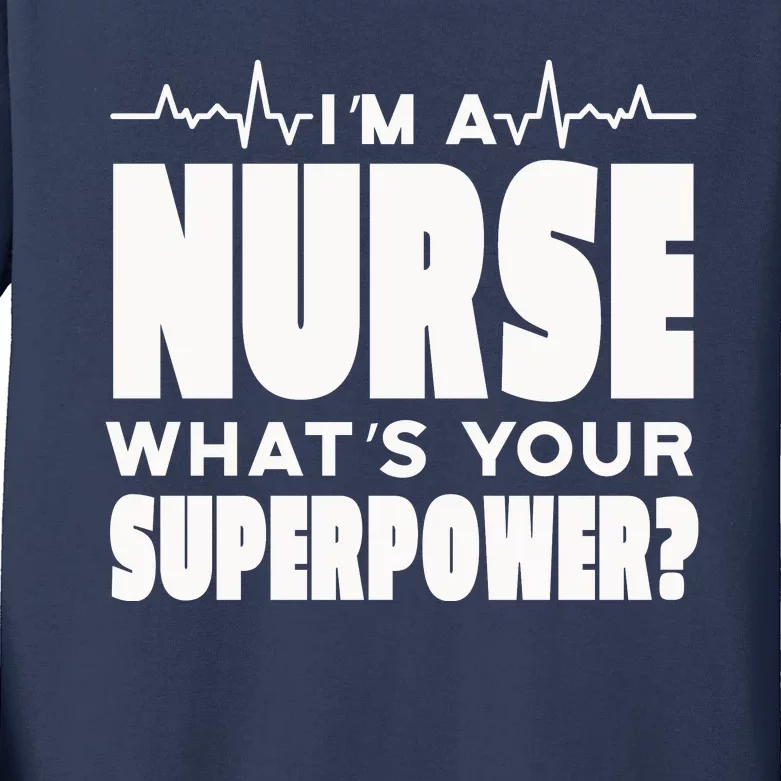 I'm A Nurse What's Your Superpower Kids Long Sleeve Shirt