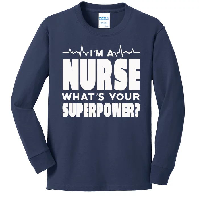 I'm A Nurse What's Your Superpower Kids Long Sleeve Shirt