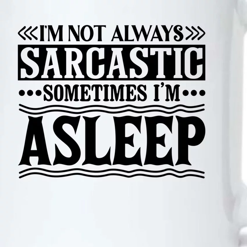 I Am Not Always Sarcastic Sometimes I Am Asleep Funny Design Gift Black Color Changing Mug