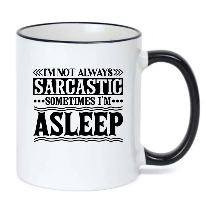 I Am Not Always Sarcastic Sometimes I Am Asleep Funny Design Gift Black Color Changing Mug