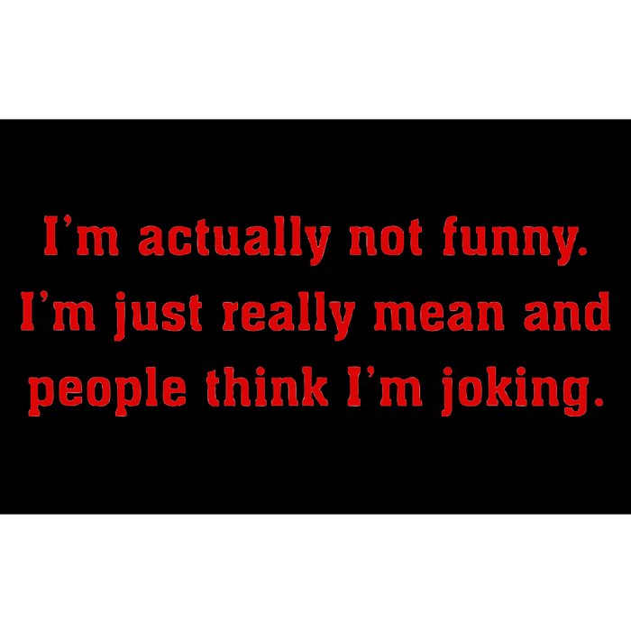 IM Actually Not Funny IM Just Mean And People Think Joking Bumper Sticker