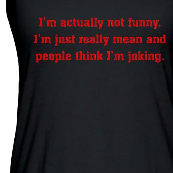 IM Actually Not Funny IM Just Mean And People Think Joking Ladies Essential Flowy Tank