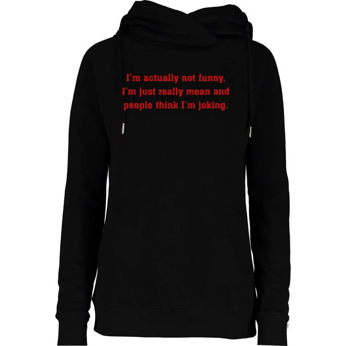 IM Actually Not Funny IM Just Mean And People Think Joking Womens Funnel Neck Pullover Hood