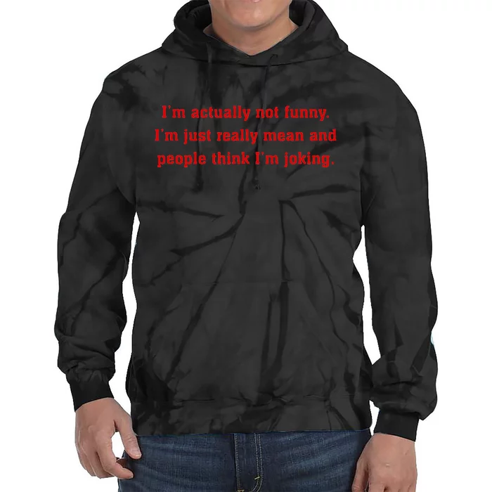 IM Actually Not Funny IM Just Mean And People Think Joking Tie Dye Hoodie