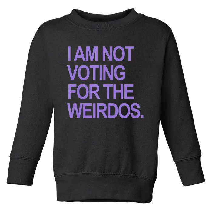 I Am Not Voting For The Weirdos Toddler Sweatshirt