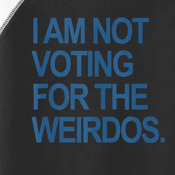 I Am Not Voting For The Weirdos Toddler Fine Jersey T-Shirt