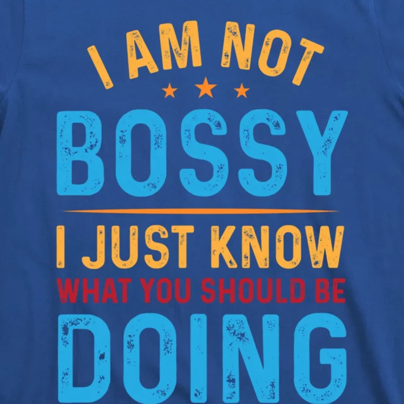 I Am Not Bossy I Just Know What You Should Be Doing Cute Gift T-Shirt