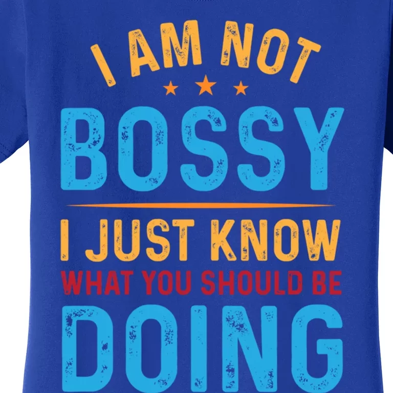 I Am Not Bossy I Just Know What You Should Be Doing Cute Gift Women's T-Shirt