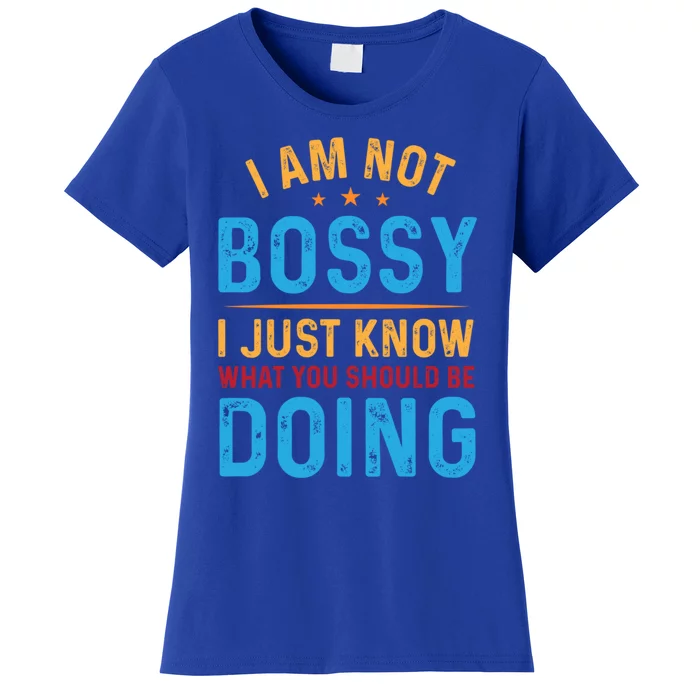 I Am Not Bossy I Just Know What You Should Be Doing Cute Gift Women's T-Shirt