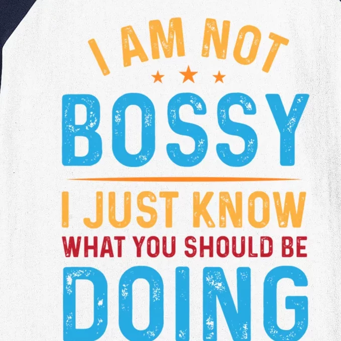 I Am Not Bossy I Just Know What You Should Be Doing Cute Gift Baseball Sleeve Shirt