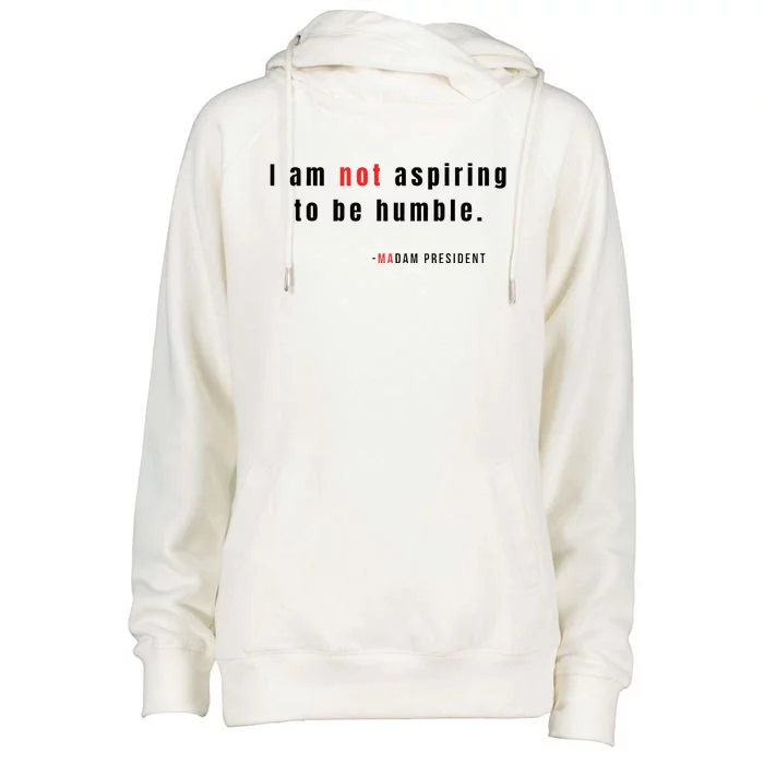 I Am Not Aspiring To Be Humble Womens Funnel Neck Pullover Hood