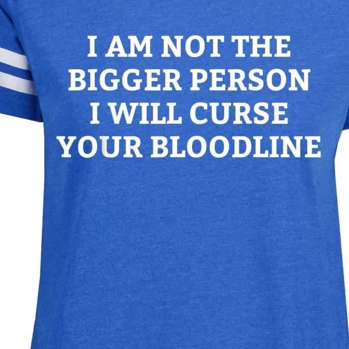 I Am Not The Bigger Person I Will Curse Your Bloodline Funny Enza Ladies Jersey Football T-Shirt