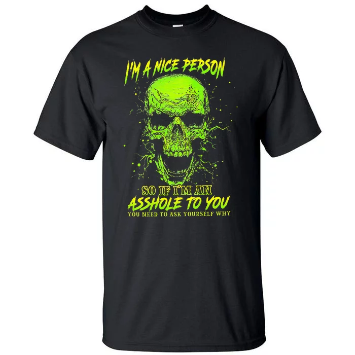 IM A Nice Person So If IM An Asshole To You Tall T-Shirt