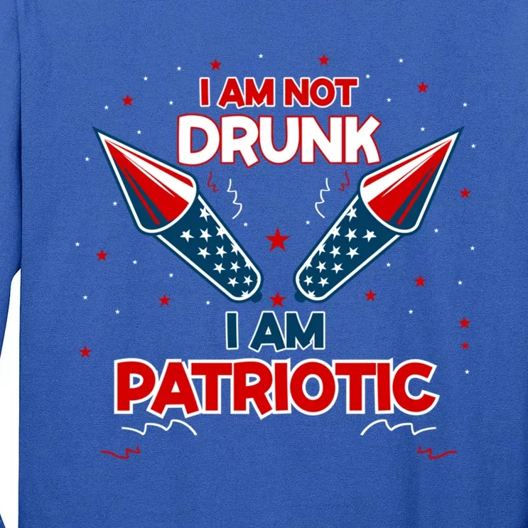 I Am Not Drunk I Am Patriotic Gift Tall Long Sleeve T-Shirt