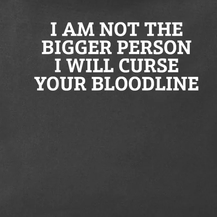 I Am Not The Bigger Person I Will Curse Your Bloodline Zip Tote Bag