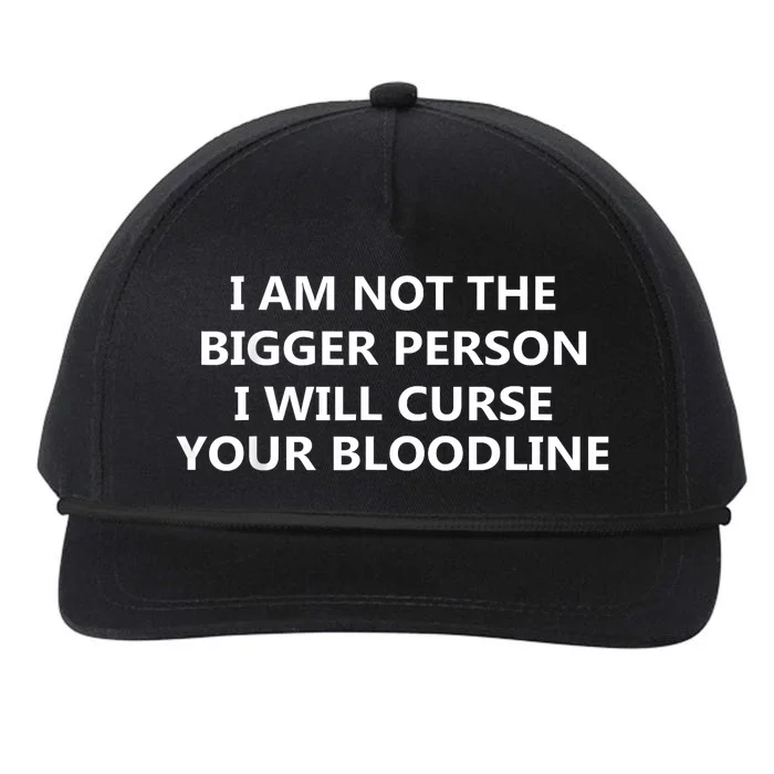 I Am Not The Bigger Person I Will Curse Your Bloodline Snapback Five-Panel Rope Hat