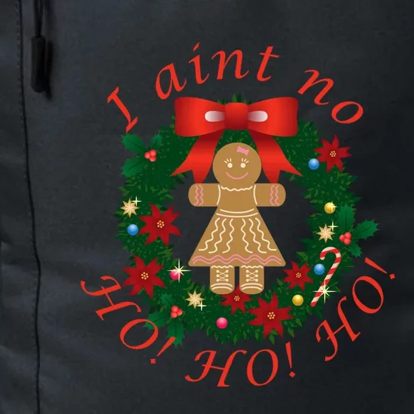 I AinT No Ho Ho Ho I AinT No Ho Ho Ho Funny Gingerbread Gift Daily Commute Backpack