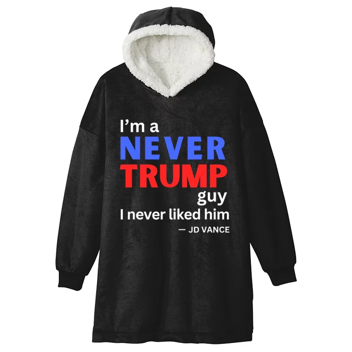 IM A Never Trump Guy I Never Liked Him 2024 Hooded Wearable Blanket