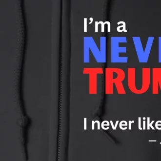 IM A Never Trump Guy I Never Liked Him 2024 Full Zip Hoodie