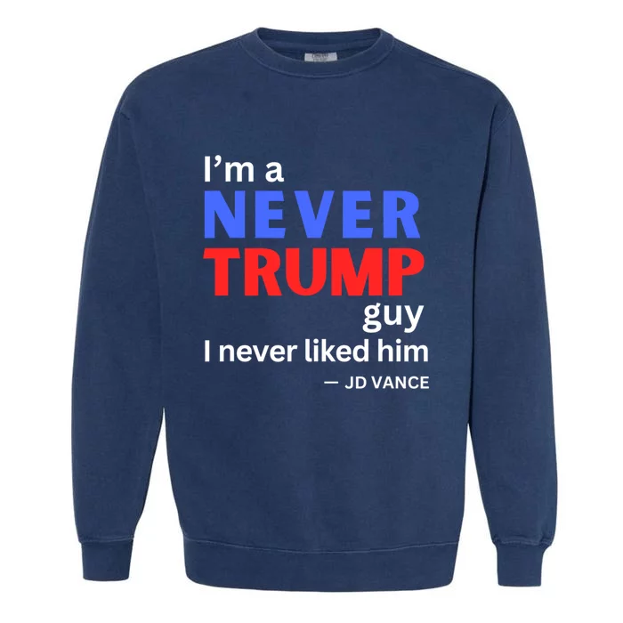 IM A Never Trump Guy I Never Liked Him 2024 Garment-Dyed Sweatshirt