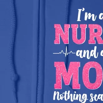 Im A Nurse And A Mom Nothings Scares Funny Nursing Mother Gift Full Zip Hoodie