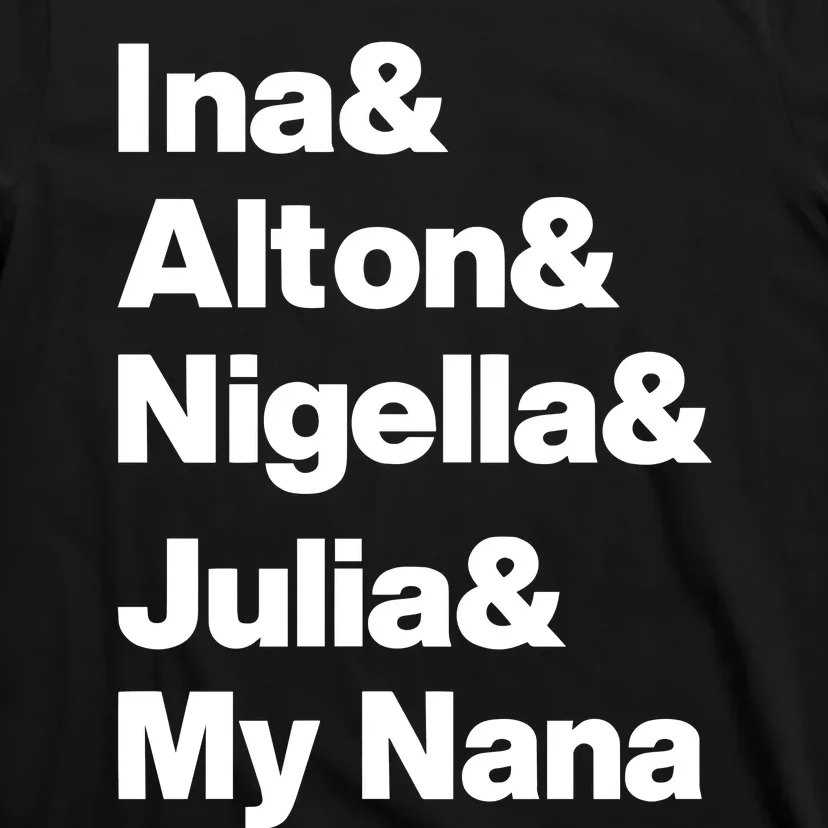 Ina & Alton & Nigella & Julia & My Nana T-Shirt