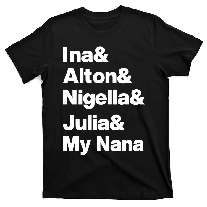 Ina & Alton & Nigella & Julia & My Nana T-Shirt