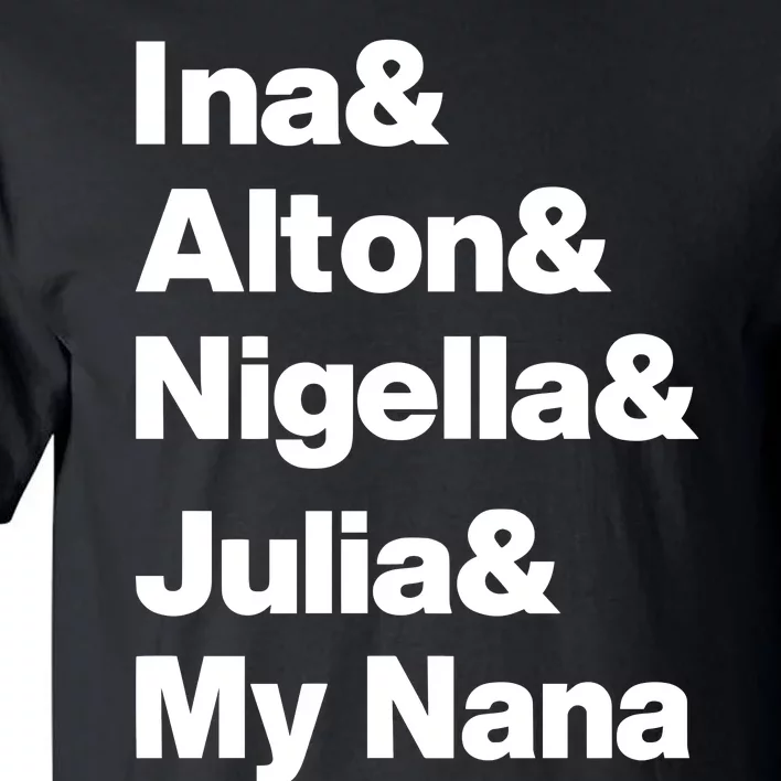 Ina & Alton & Nigella & Julia & My Nana Tall T-Shirt