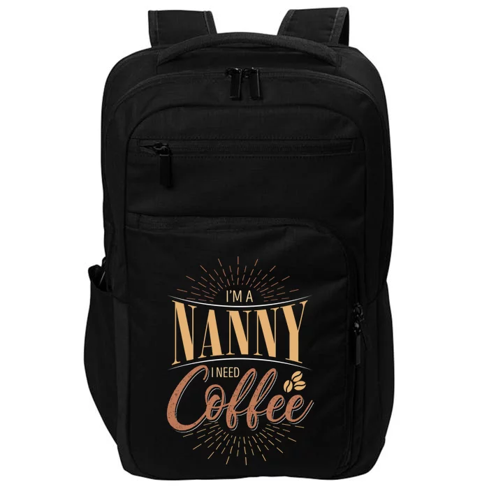 I'm A Nanny I Need Coffee Sitter Gift Impact Tech Backpack