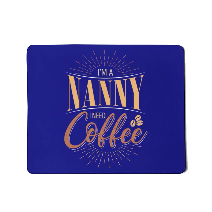 I'm A Nanny I Need Coffee Sitter Gift Mousepad