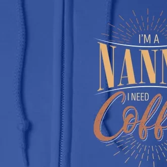 I'm A Nanny I Need Coffee Sitter Gift Full Zip Hoodie