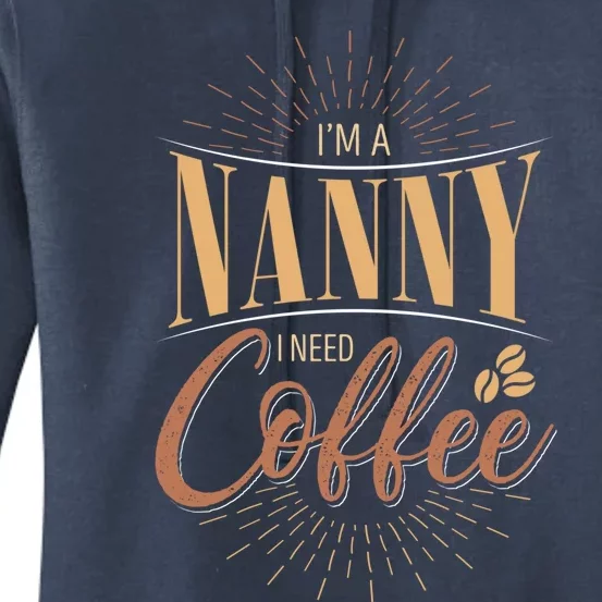 I'm A Nanny I Need Coffee Sitter Gift Women's Pullover Hoodie