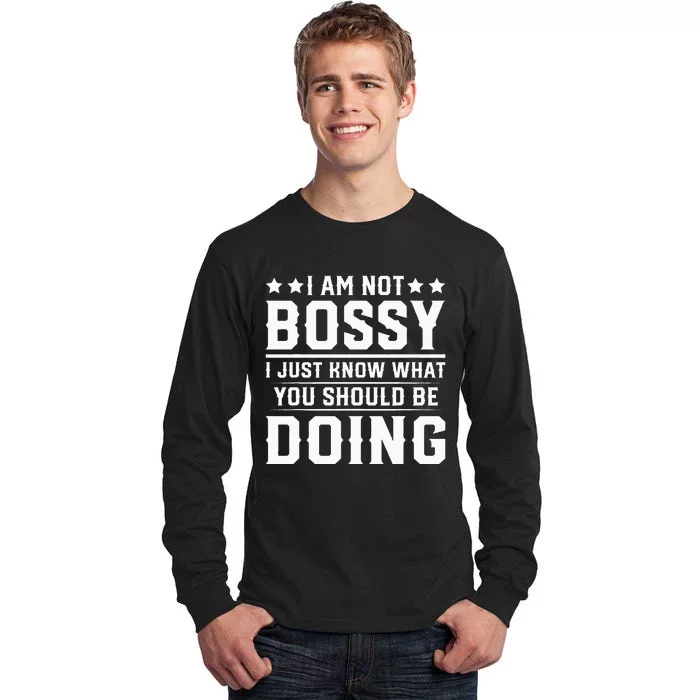 I Am Not Bossy I Just Know What You Should Be Doing Funny Tall Long Sleeve T-Shirt