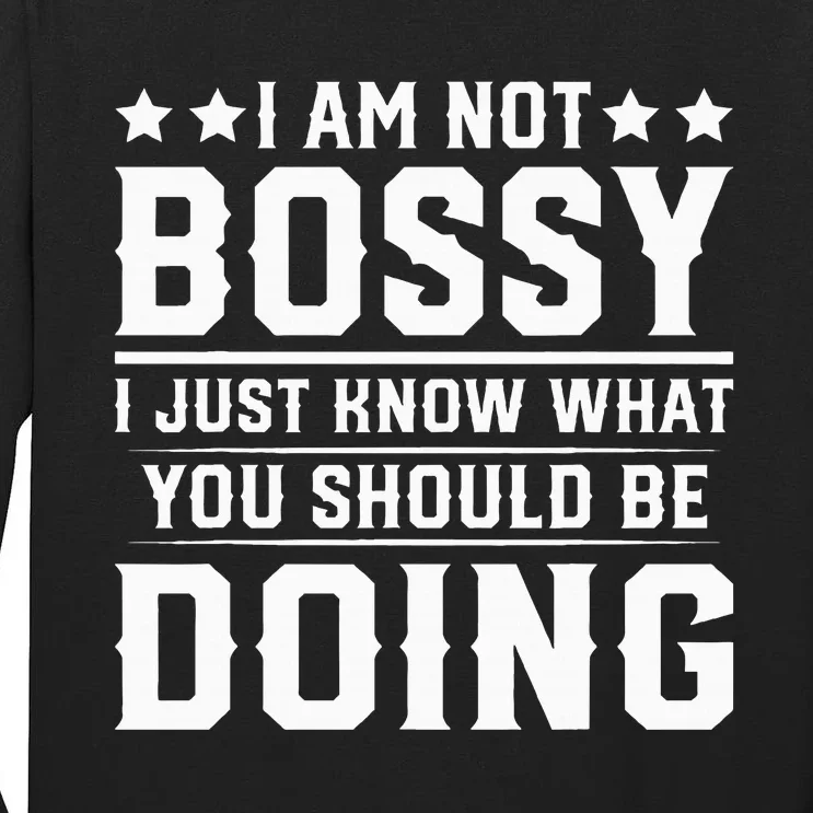 I Am Not Bossy I Just Know What You Should Be Doing Funny Tall Long Sleeve T-Shirt