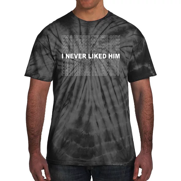 Im A Never Trump Guy I Never Liked Him 2024 Quote Design Tie-Dye T-Shirt