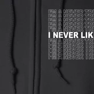 Im A Never Trump Guy I Never Liked Him 2024 Quote Design Full Zip Hoodie