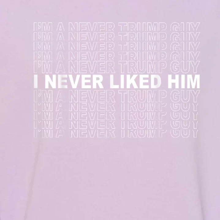 Im A Never Trump Guy I Never Liked Him 2024 Quote Design Garment-Dyed Sweatshirt