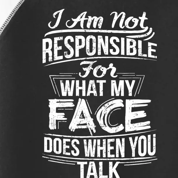 I Am Not Responsible For What My Face Does When You Talk Toddler Fine Jersey T-Shirt