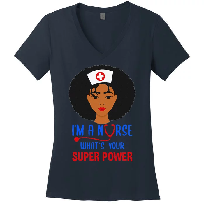 IM A Nurse Whats Your Superpower Nursing School Nurses Day Women's V-Neck T-Shirt