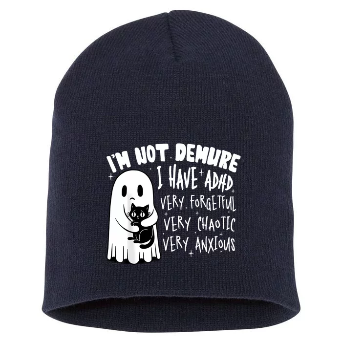 I Am Not Demure I Have Adha Very Forgetful Very Chaotic Short Acrylic Beanie