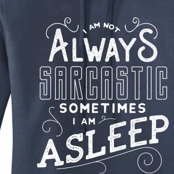 I Am Not Always Sarcastic Sometimes I Am Asleep Gift Women's Pullover Hoodie