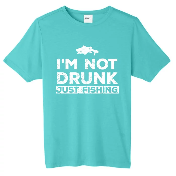 I Am Not Drunk Am Just Fishing Meaningful Gift ChromaSoft Performance T-Shirt