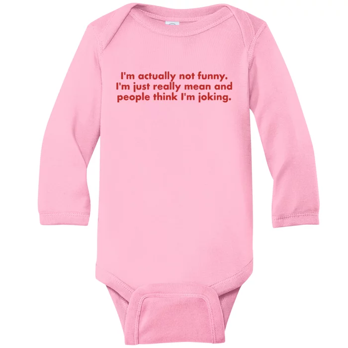 IM Actually Not Funny IM Just Really Mean And People Think Baby Long Sleeve Bodysuit