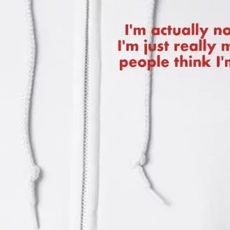 IM Actually Not Funny IM Just Really Mean And People Think Full Zip Hoodie