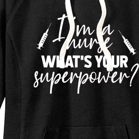 Im A Nurse Whats Your Superpower? Funny Nurse Gift Women's Fleece Hoodie