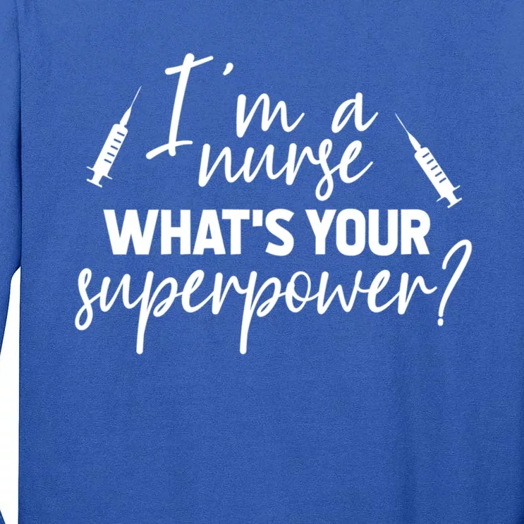 Im A Nurse Whats Your Superpower? Funny Nurse Gift Tall Long Sleeve T-Shirt