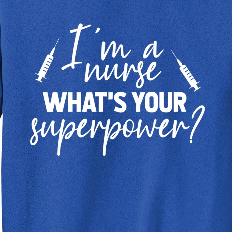 Im A Nurse Whats Your Superpower? Funny Nurse Gift Tall Sweatshirt