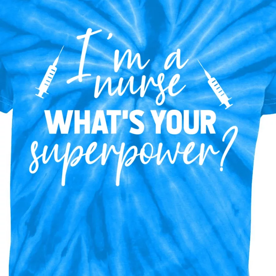 Im A Nurse Whats Your Superpower? Funny Nurse Gift Kids Tie-Dye T-Shirt